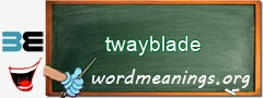 WordMeaning blackboard for twayblade